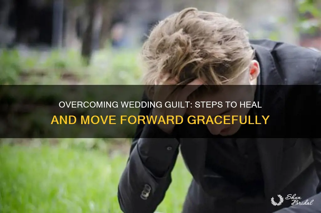 how to recover from wedding guilty feeling