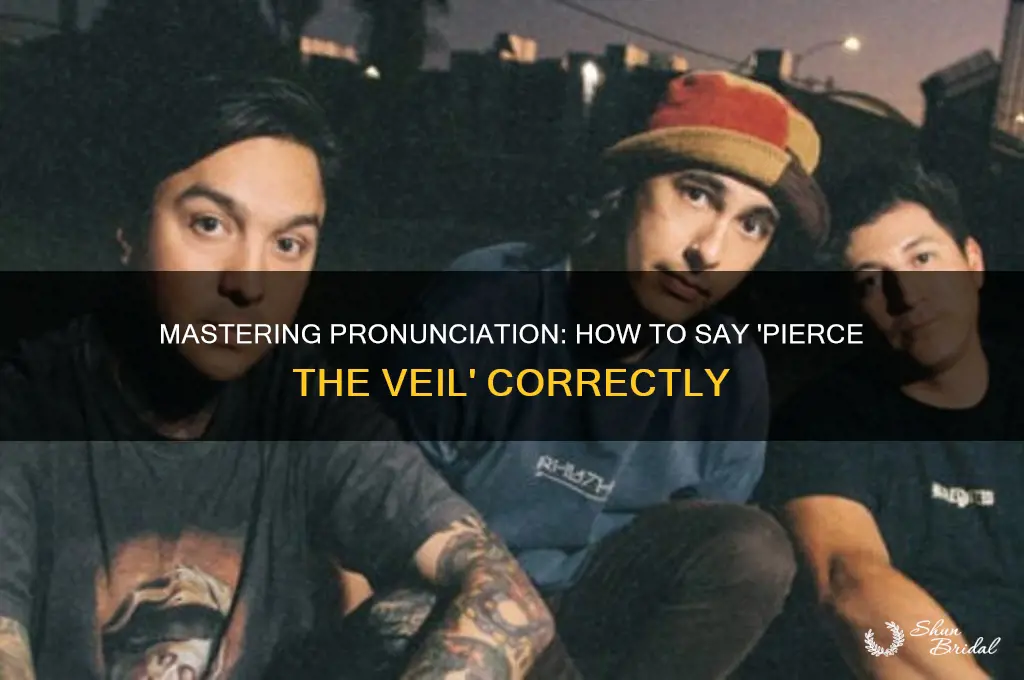 how to say pierce the veil