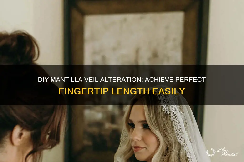 how to shorten a mantilla veil to fingertip length