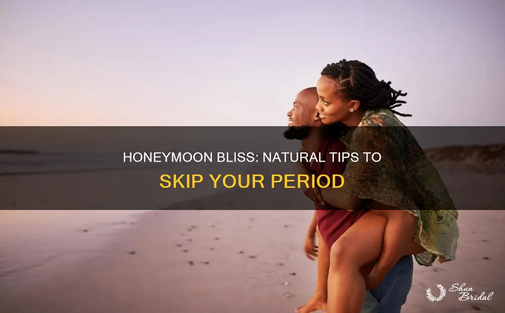 how to skip period for honeymoon