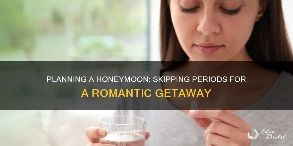 how to skip period for honeymoon