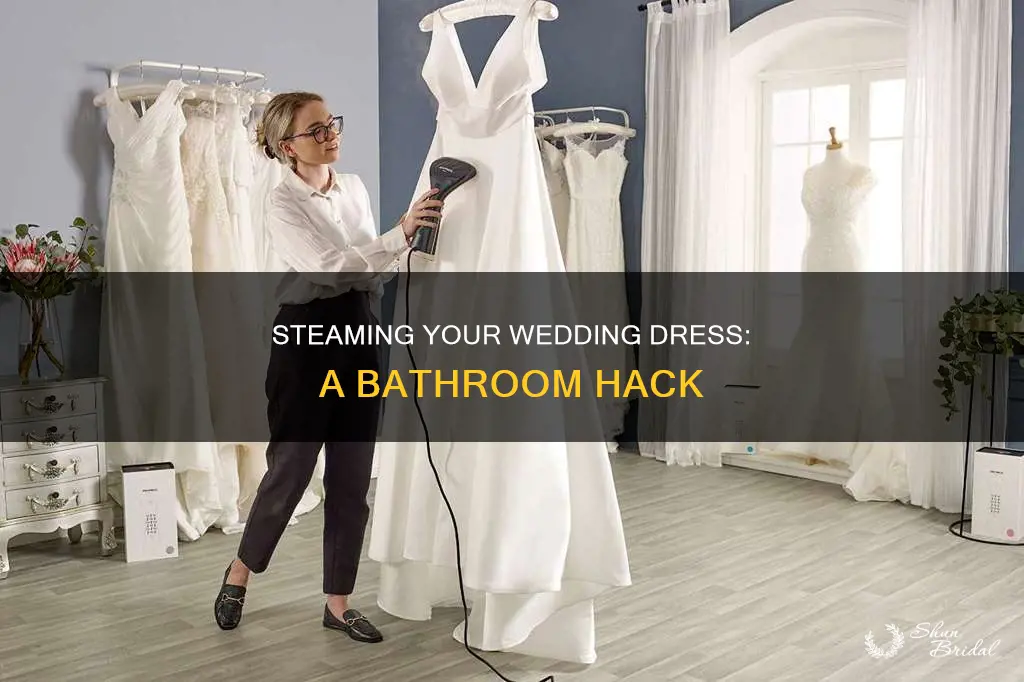 how to steam wedding dress in bathroom