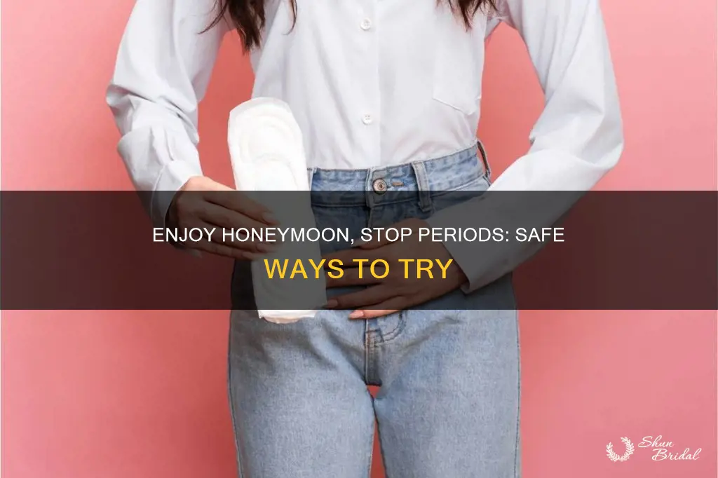 how to stop my menstrual cycle for my honeymoon