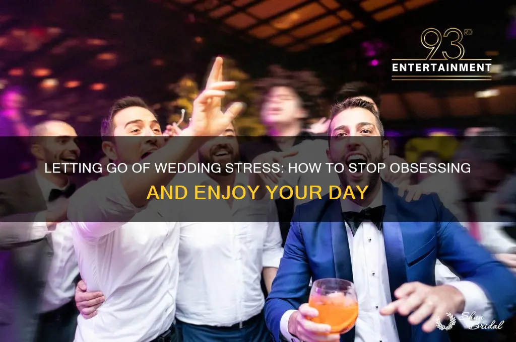 how to stop obsessing over wedding