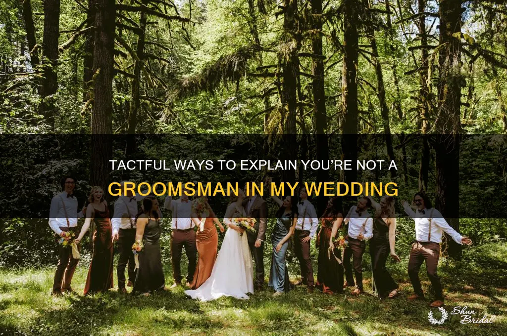 how to tell someone they are not a groomsman