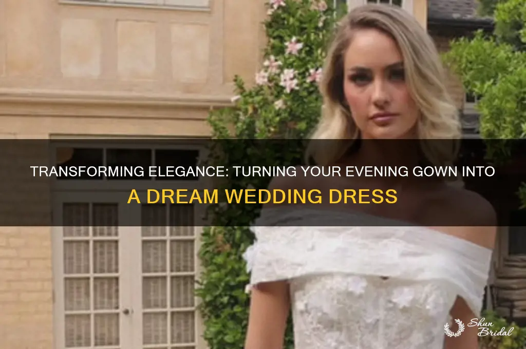how to turn an evening gown into a wedding gown