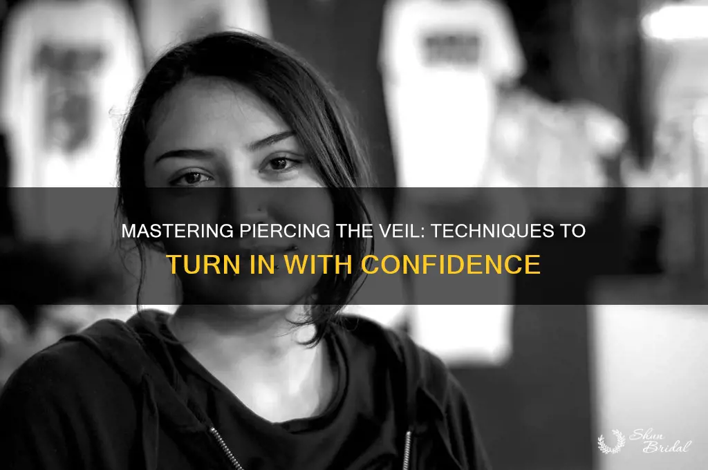 how to turn in piercing the veil
