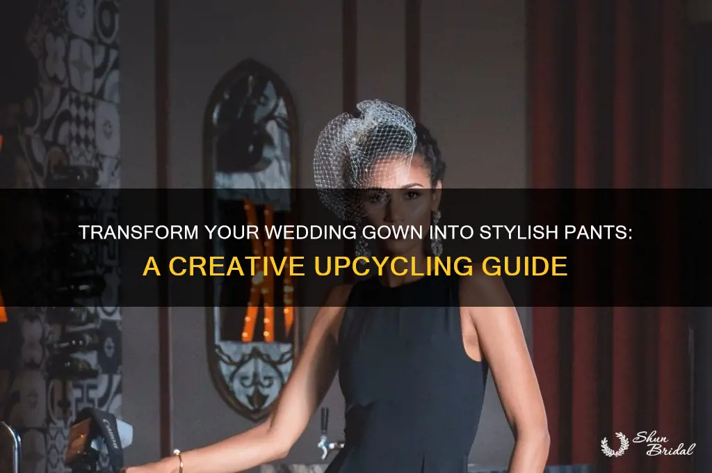 how to turn wedding gown into pants