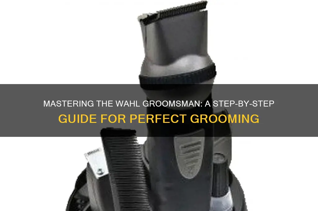 how to use wahl groomsman