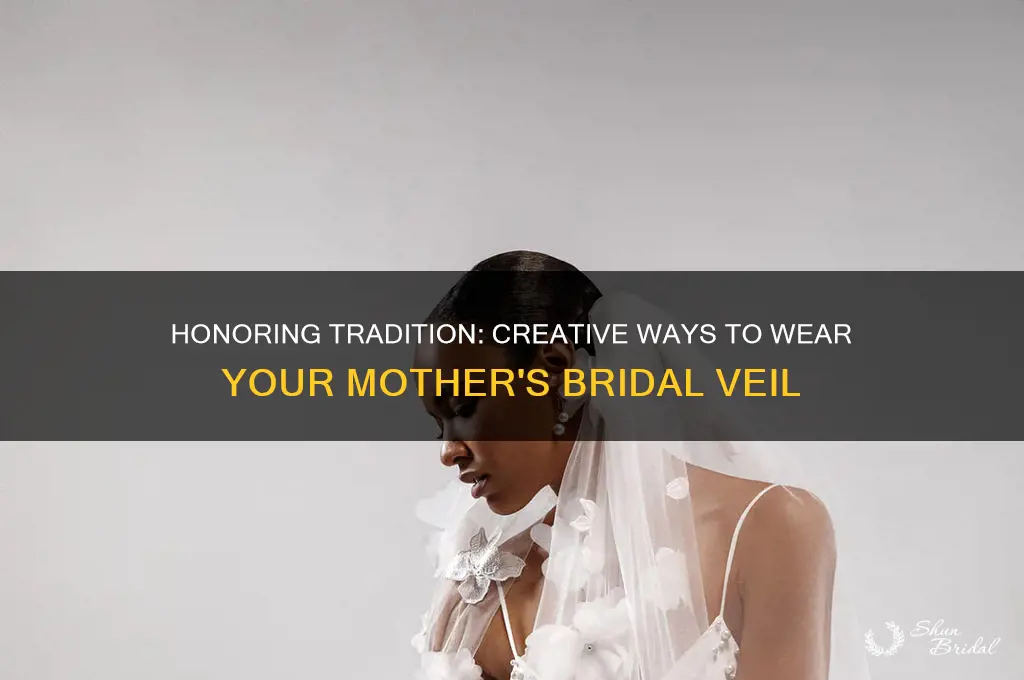 how to use your mothers veil
