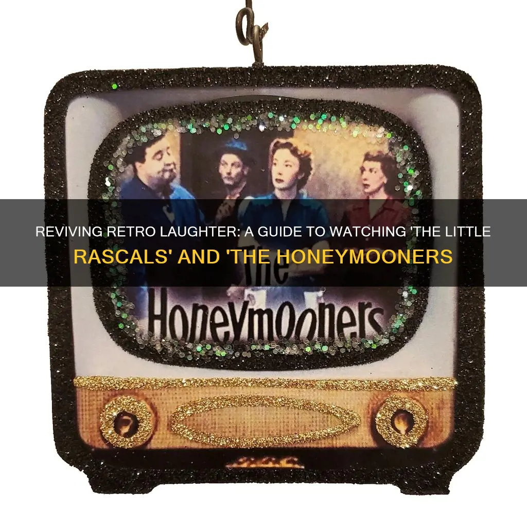 how to watch little rascals or the honeymooners