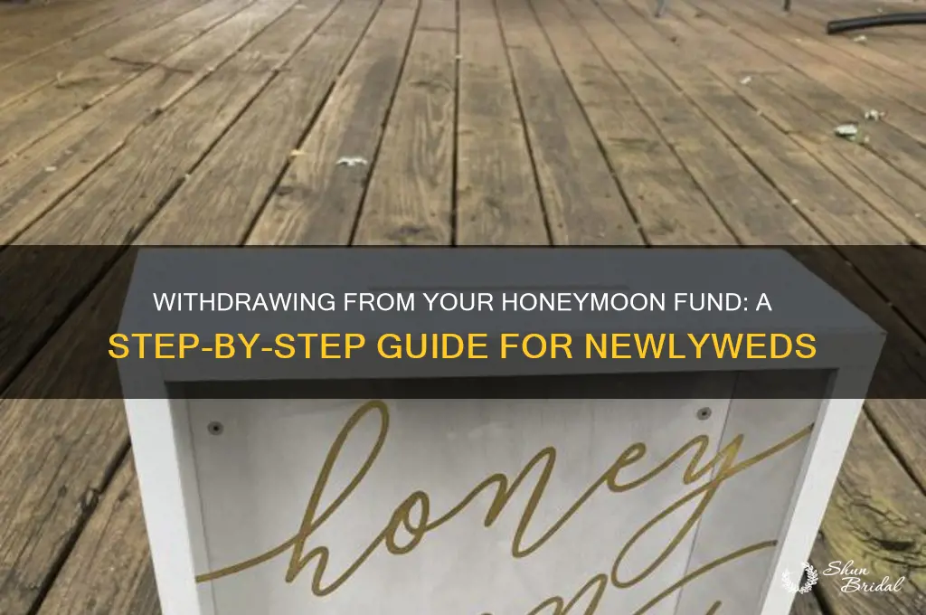 how to withdrawl from a honeymoon fund