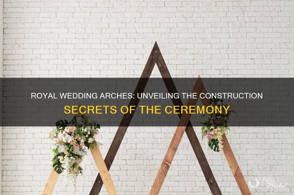 how were the arches constructed at the royal wedding