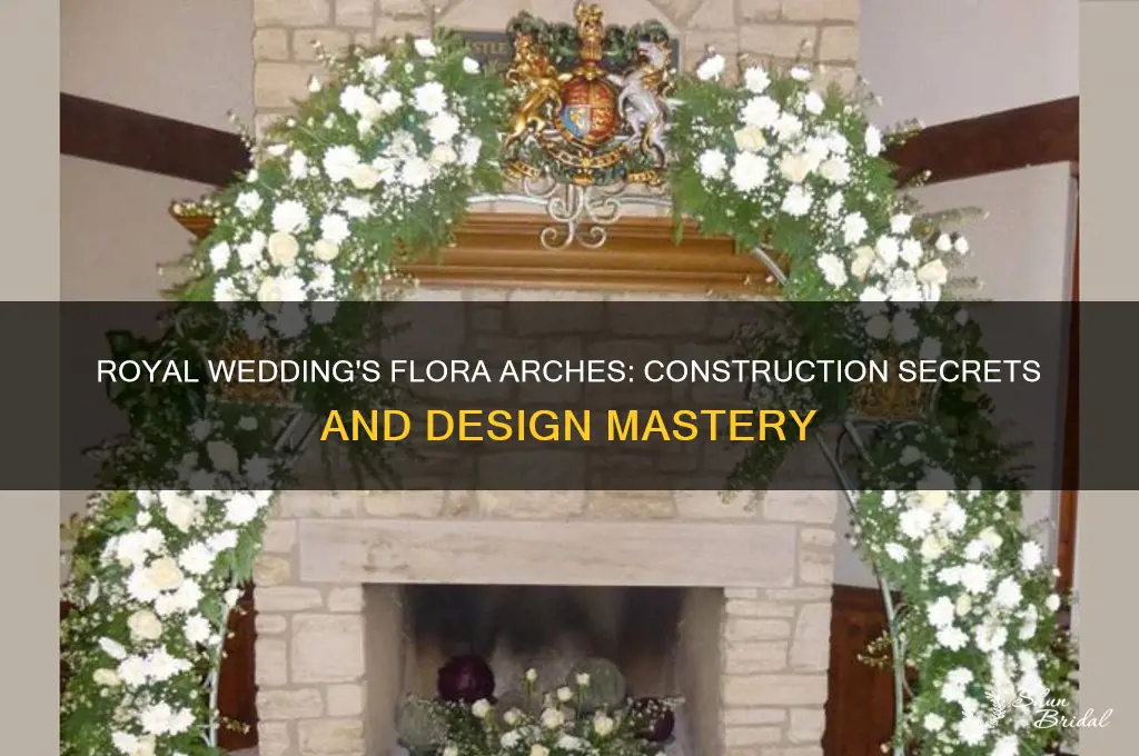 how were the flora arches constructed at the royal wedding