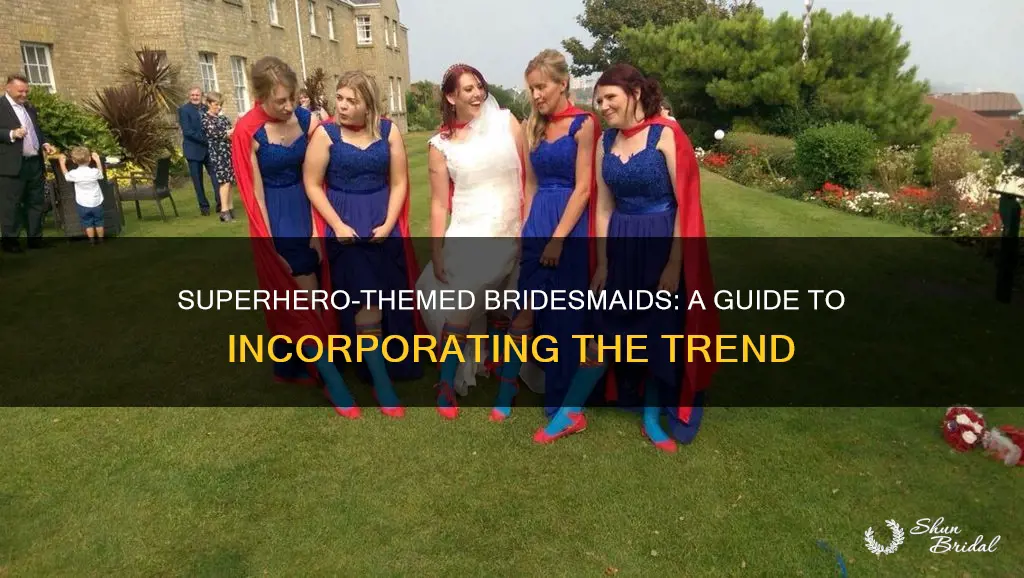 how woukd I incorporste super heroe theme into the bridesmaids