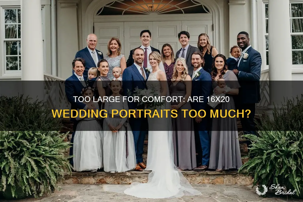 is 16x20 too big for a wedding portrait