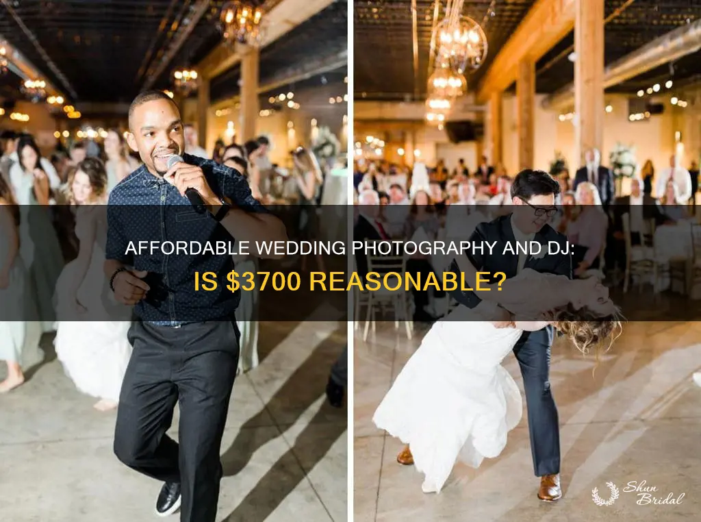 is 3700 for photographer and dj for wedding reasonable