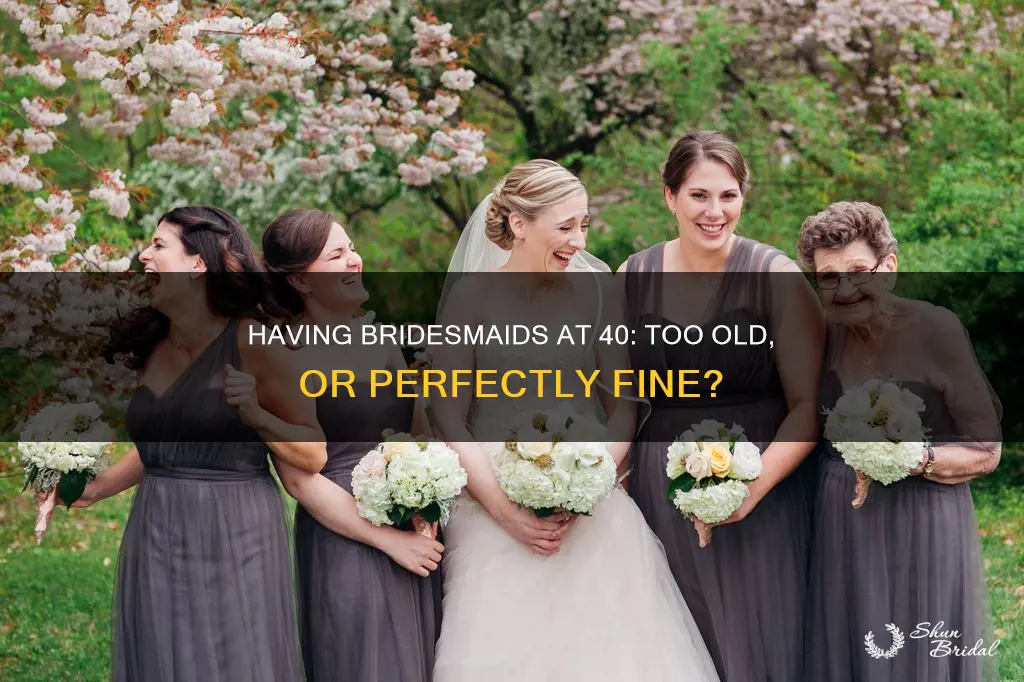 is 40 too old to have bridesmaids