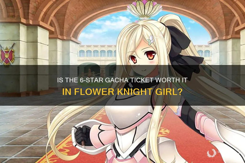 is 6 star gacha ticket worth it flower knight girl