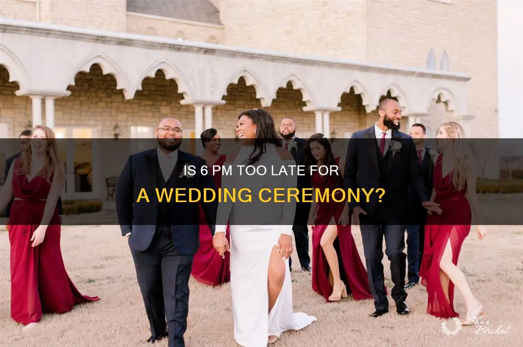 is 6pm too late for a wedding ceremony
