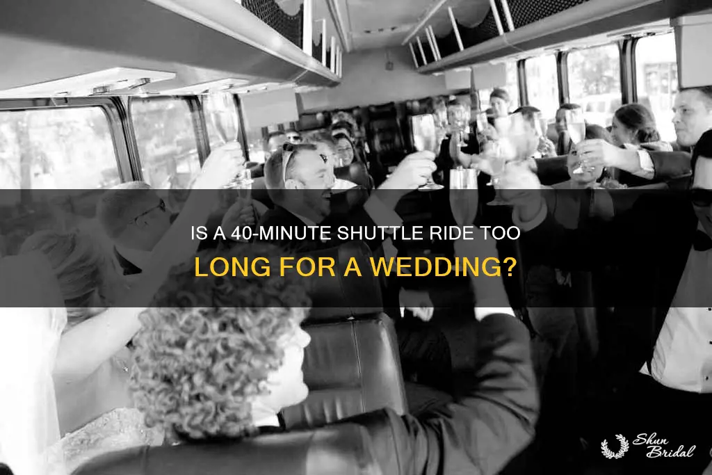 is a 40 min shuttle ride too long wedding