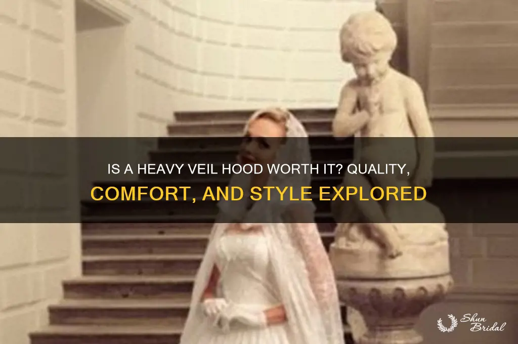 is a heavy veil hood quality