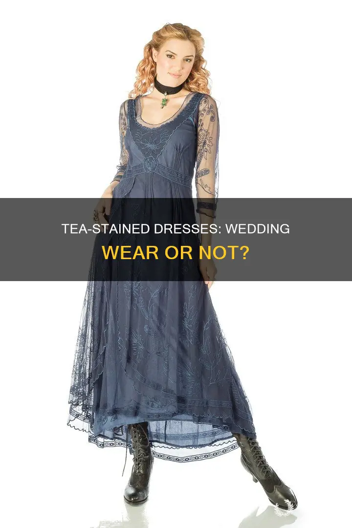 is a tea stained dress approperate for a wedding