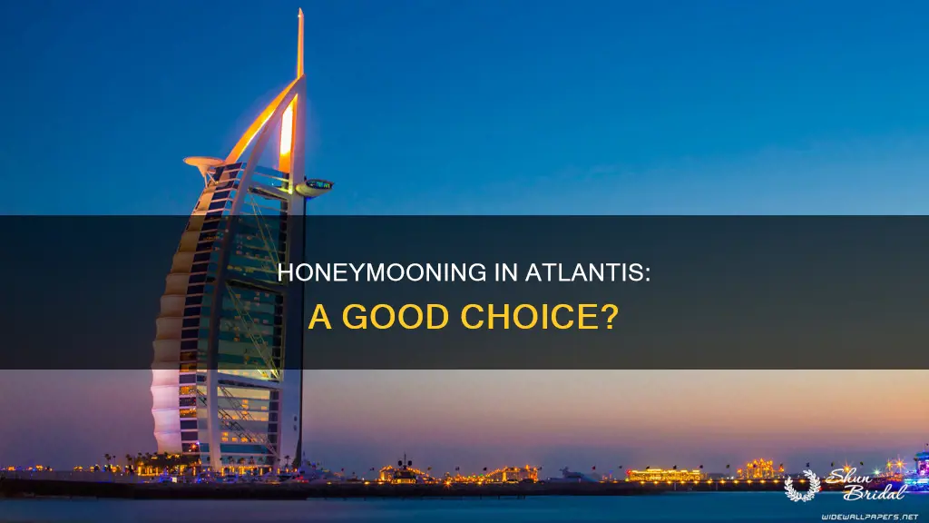 is atlantis a good place for a honeymoon