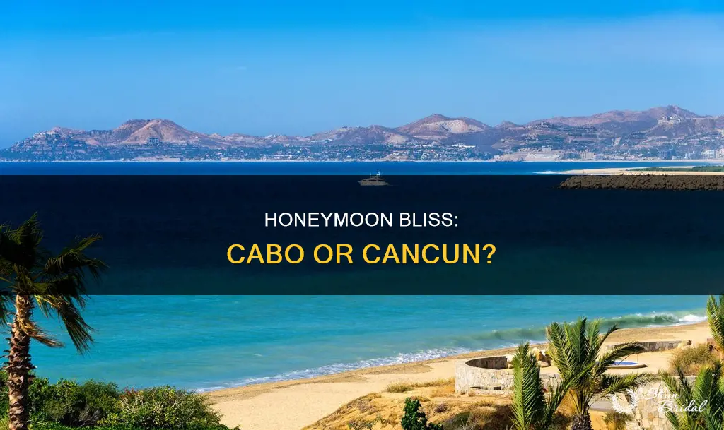 is cabo or cancun a better honeymoon spot