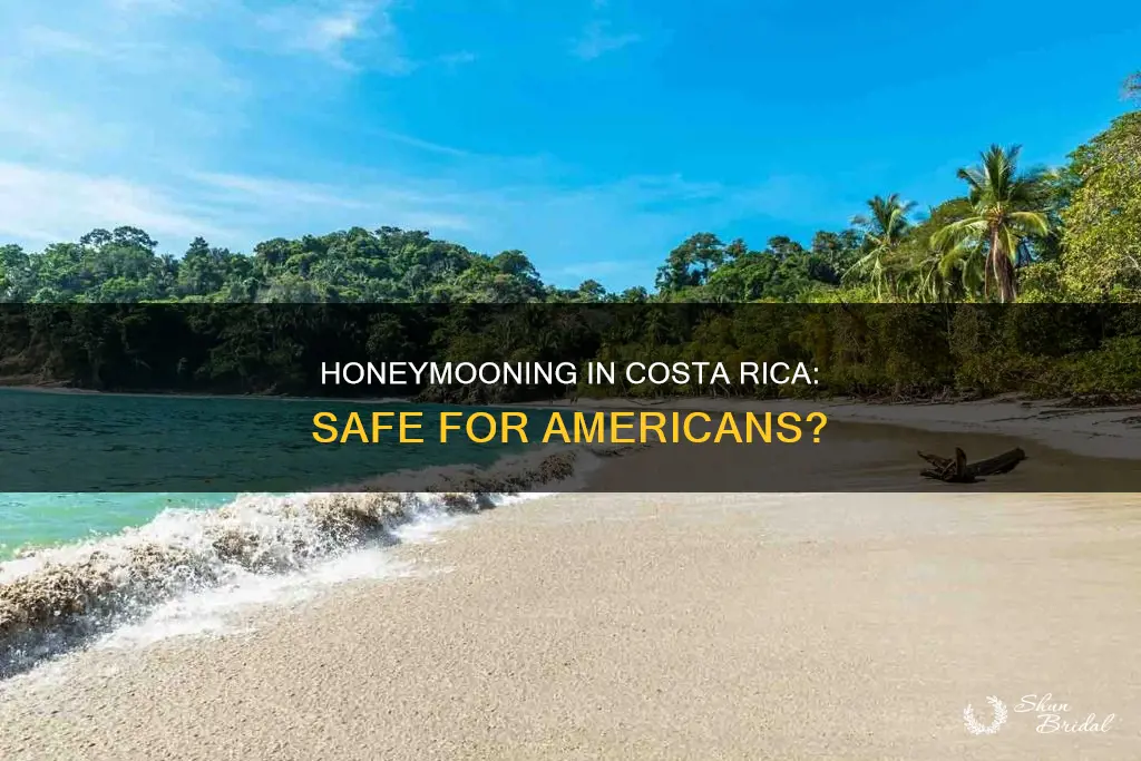 is costa rica a safe place for americans to honeymoon