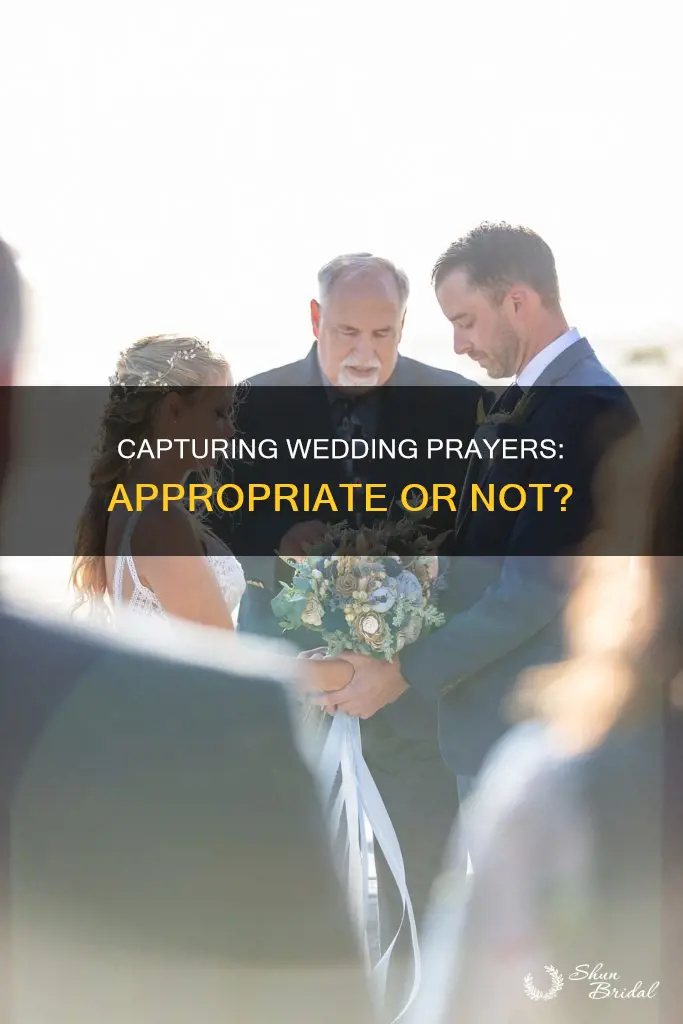 is it appropriate to photograph during the wedding prayer