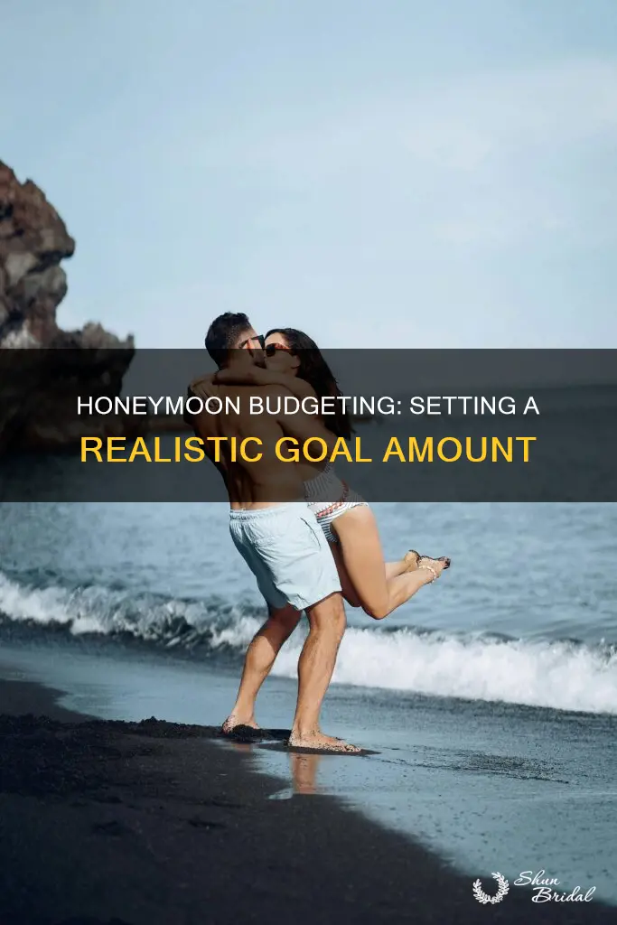 is it better to have a goal amount for honeymoon