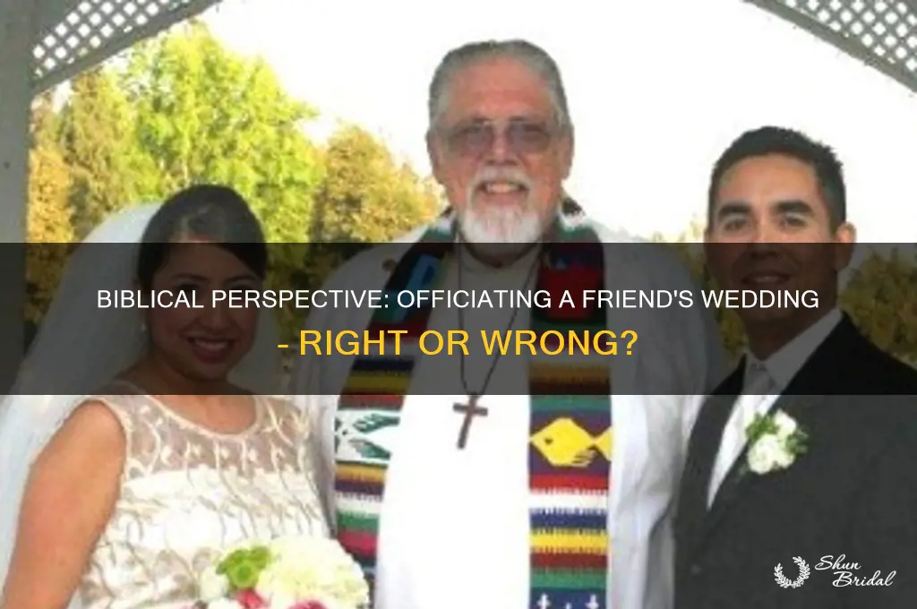 is it biblically wrong to officiate a friend