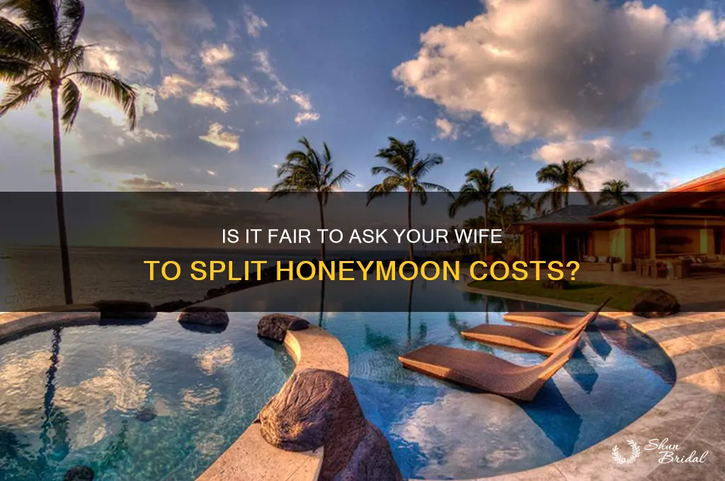 is it fair to ask wife to pay for honeymoon