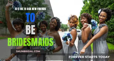 Asking New Friends to be Bridesmaids: Is it Acceptable?