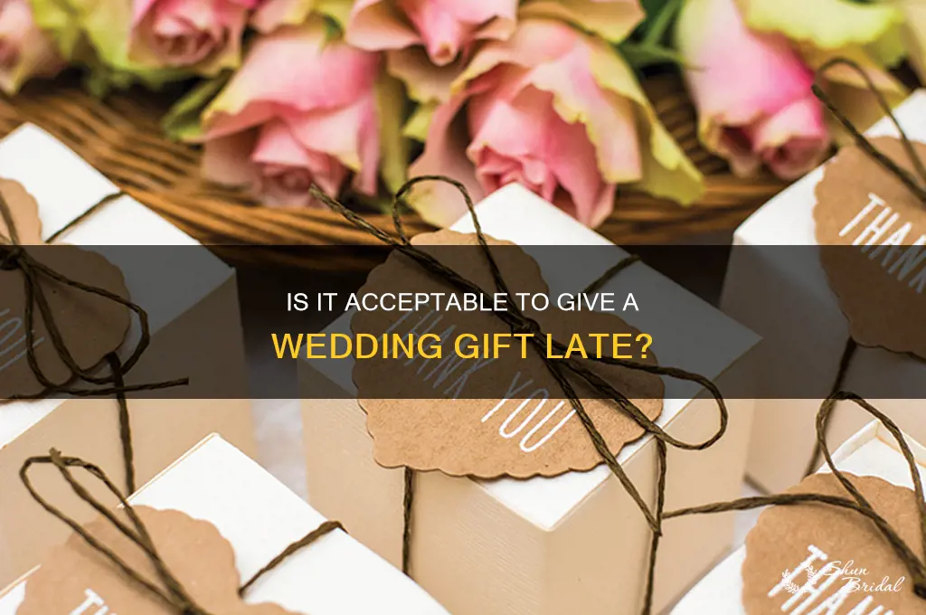 is it ok to give a wedding gift late
