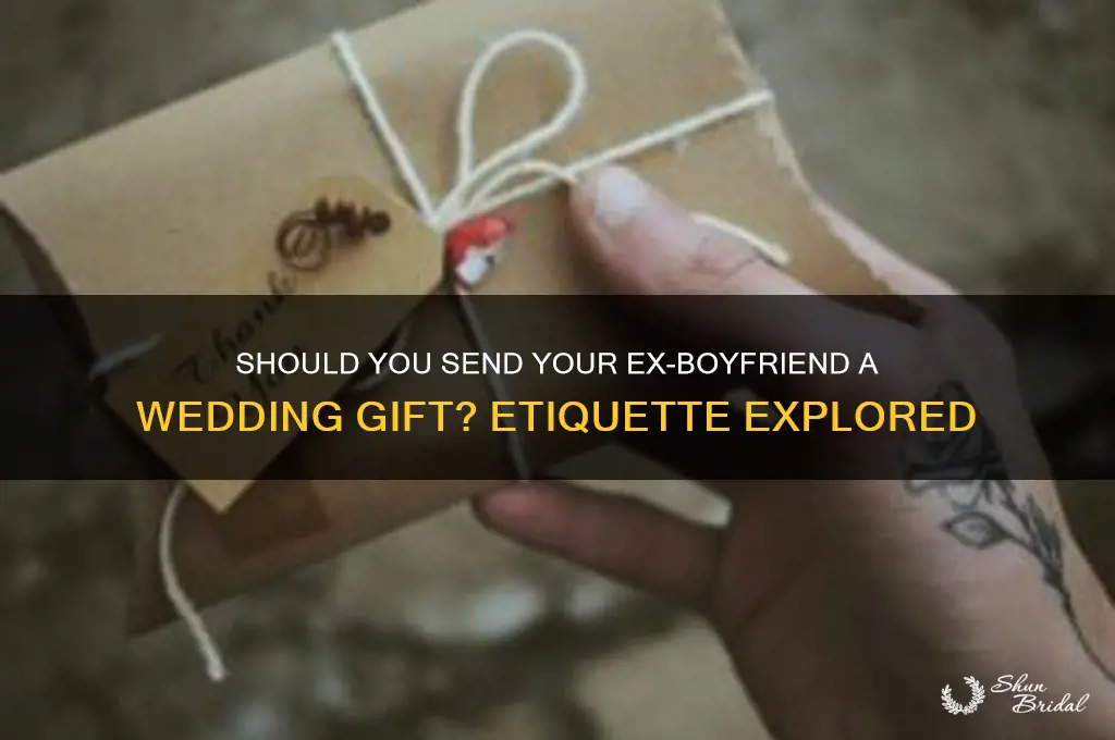 is it proper to send your ex-boyfriend a wedding gift
