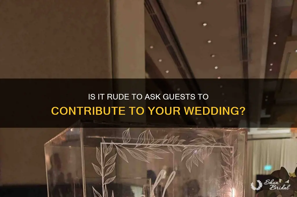 is it rude to ask guests to contribute to wedding