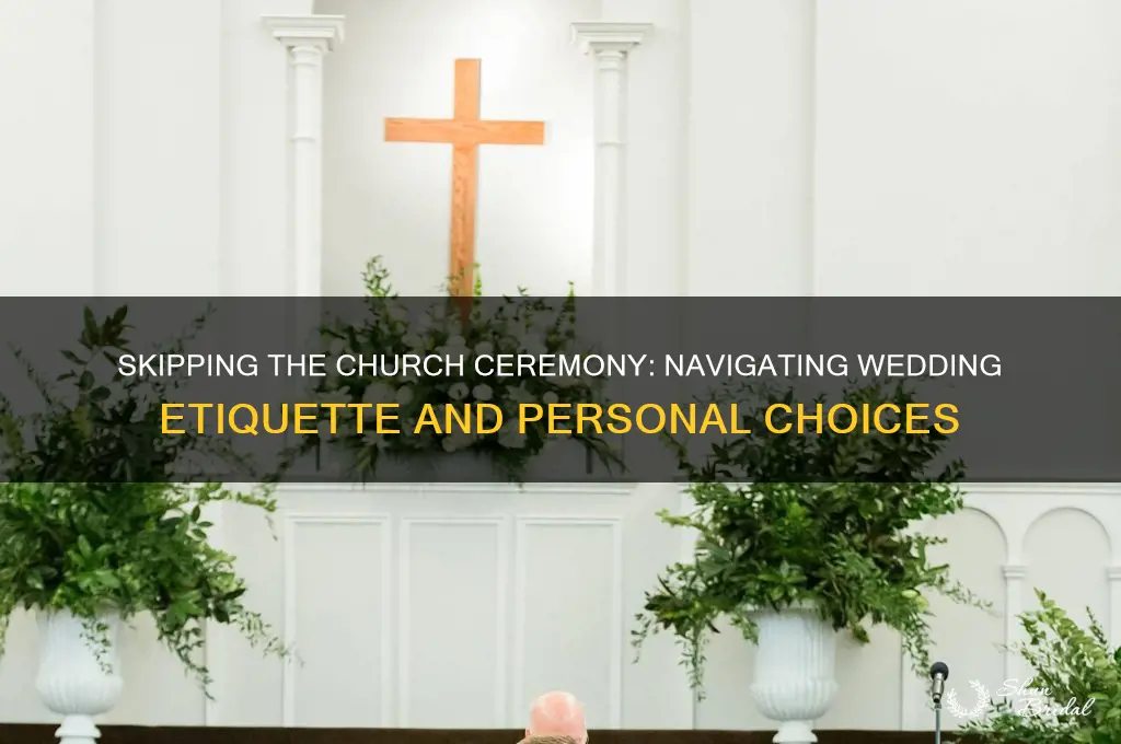 is it rude to skip chruch ceremony for wedding