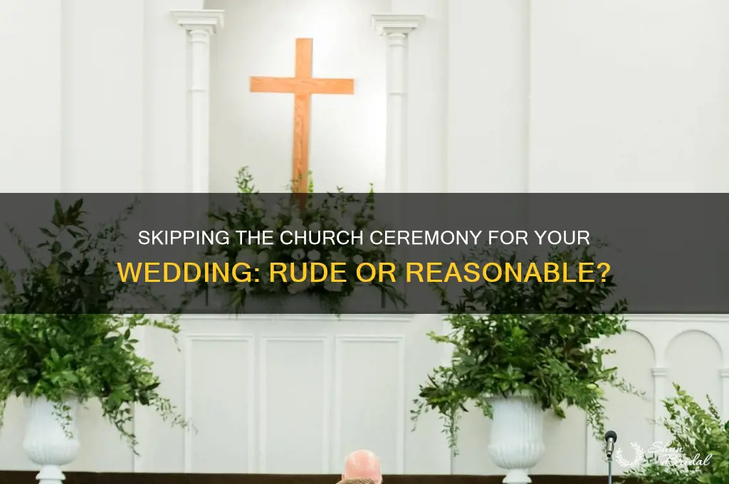 is it rude to skip church ceremony for wedding