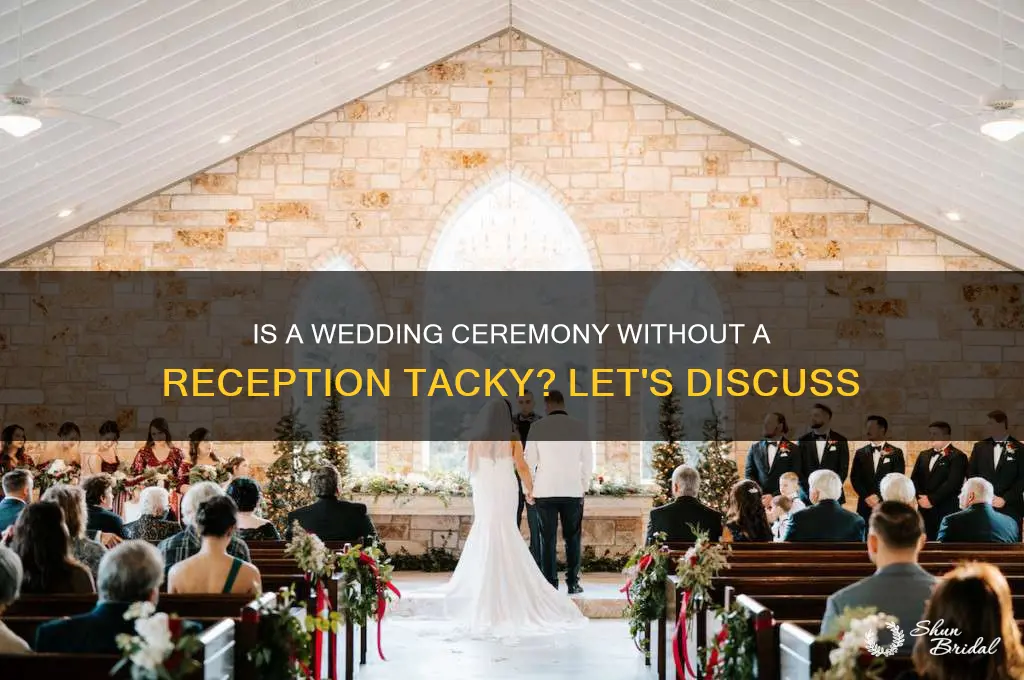 is it tacky to have a wedding ceremony without reception
