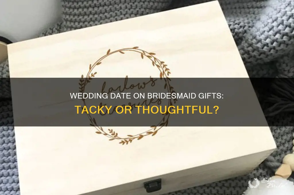 is it tacky to put wedding date on bridesmaid gifts