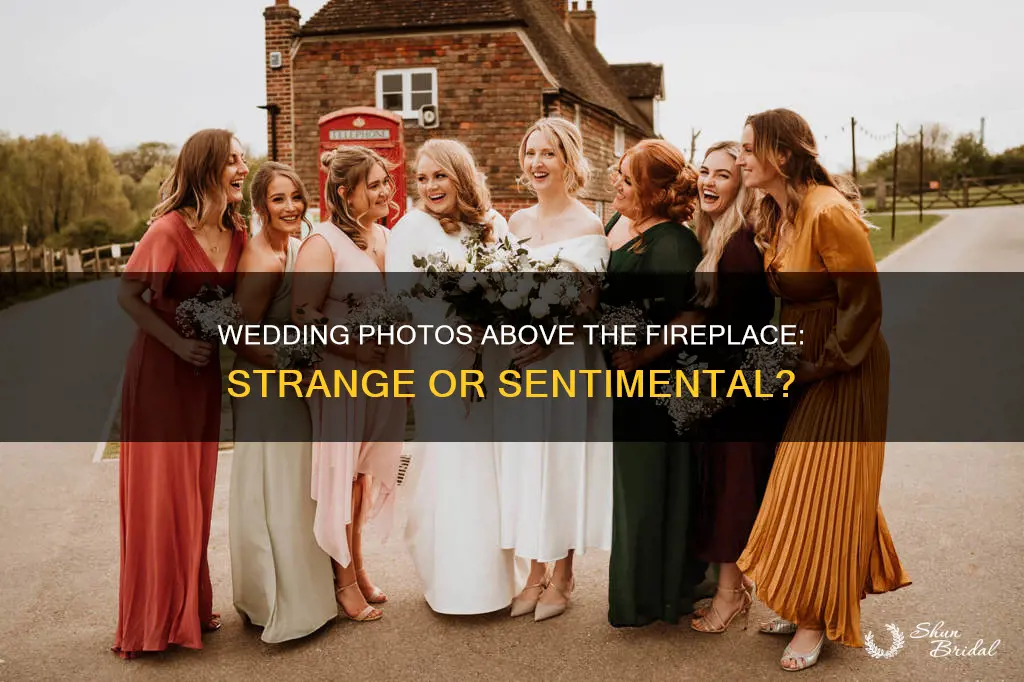 is it wierd to habe your wedding photo above fireplace