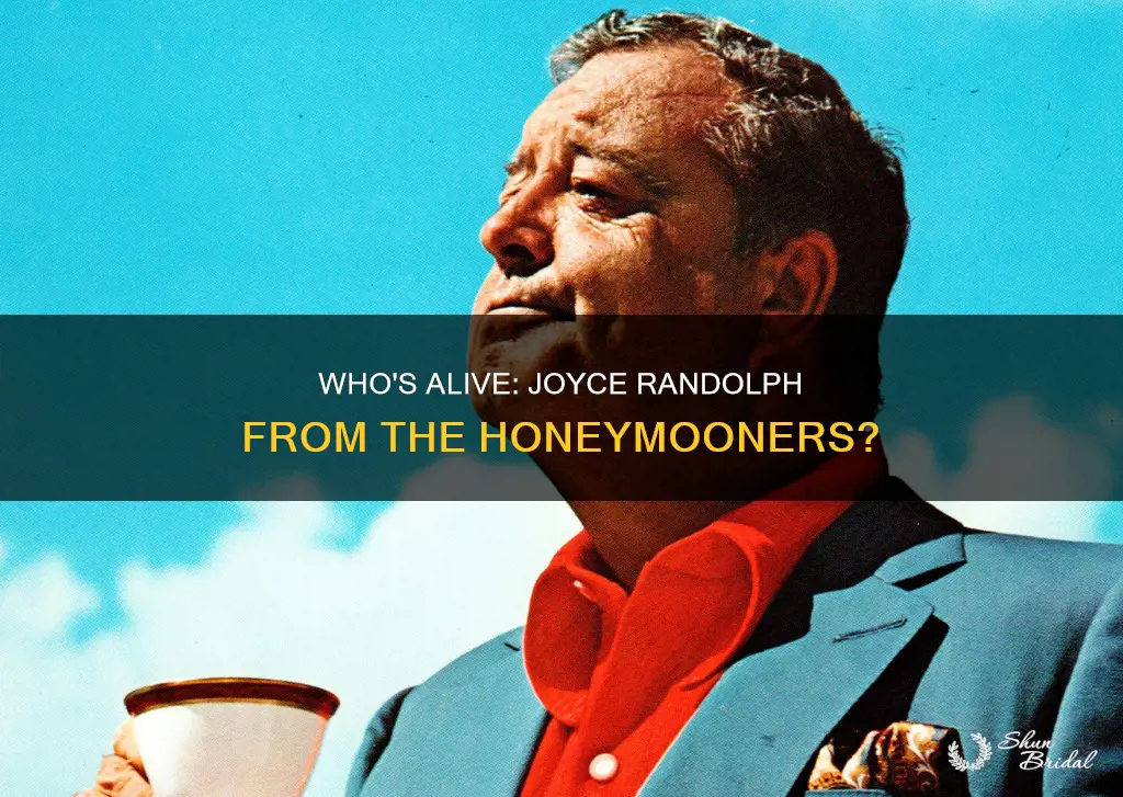 is joyce randolph from the honeymooners still alive