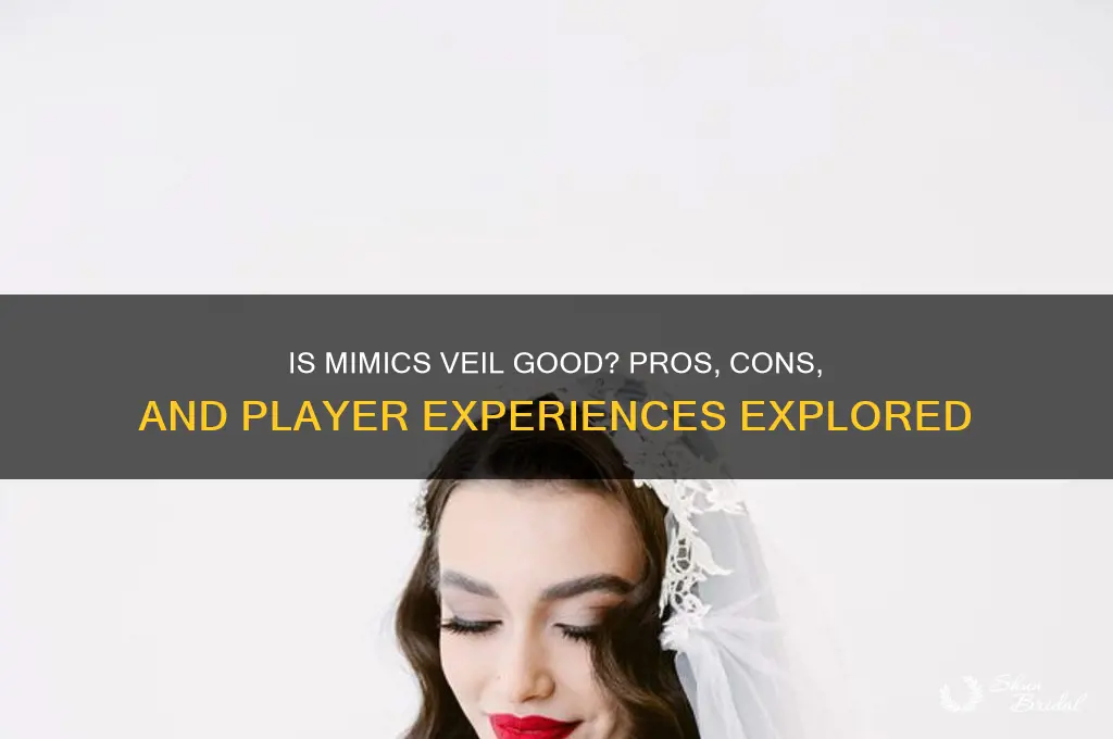 is mimics veil good