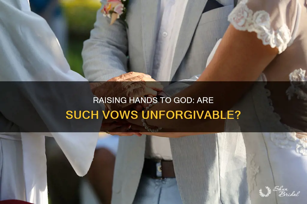 is raising your hand to god making a vow unforgivable