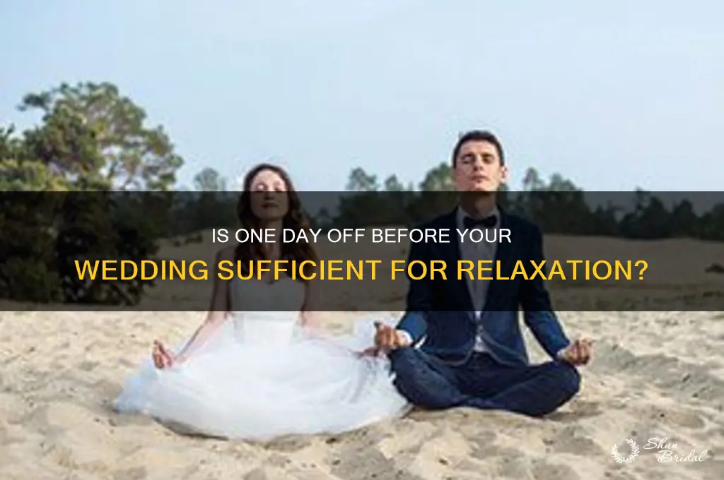 is taking just day before wedding off enough