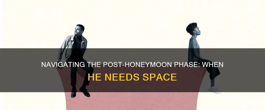 is the honeymoon phase over when he wants space