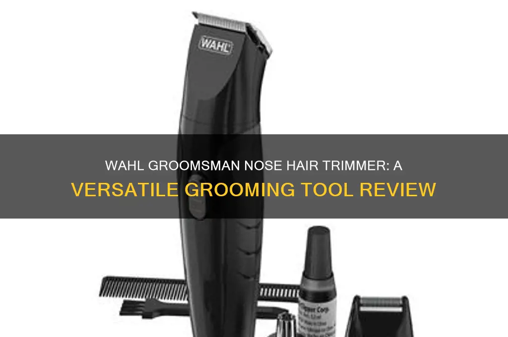 is the wahl groomsman nose hair trimmer