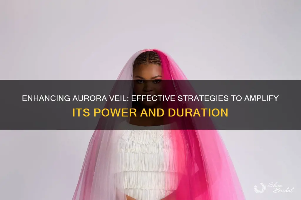 is there a way to increase aurora veil